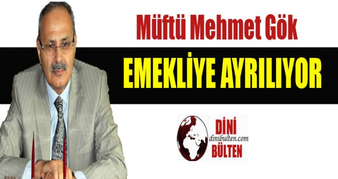 Müftü Mehmet Gök,Emekliye Ayrılıyor