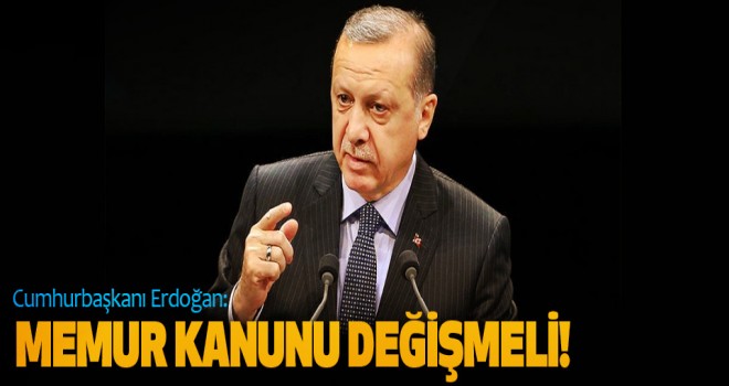 Cumhurbaşkanı,Memur Kanunu Değişmeli!