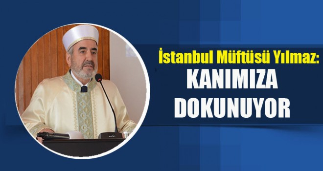 Müftü Yılmaz,Kanımıza dokunuyor