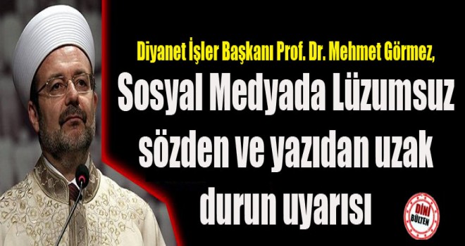 Görmez’den Gençlere,Sosyal medyada uyarısı