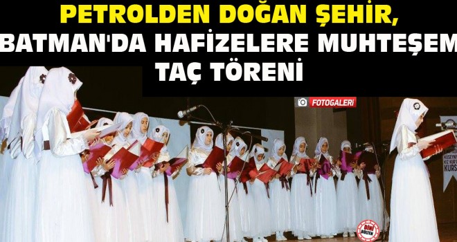 Petrolden Doğan Şehir,Batman'da Muhteşem İcazet Proğramı