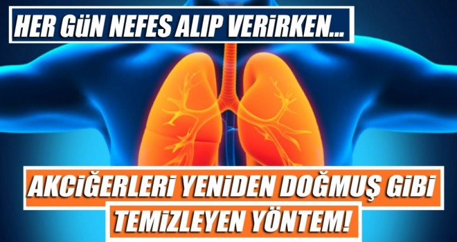 Akciğerleri Yeniden doğmuş gibi temizleyen yöntem!
