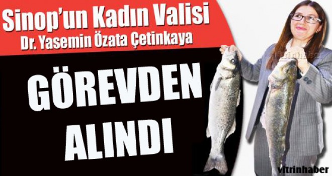 Sinop Valisi Yasemin Özata Çetinkaya görevine son verildi