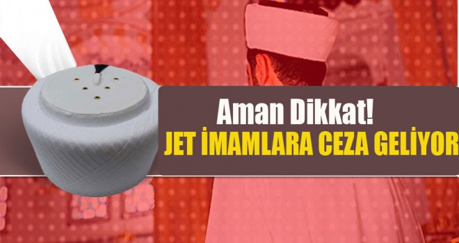 Jet imamlara ceza geliyor