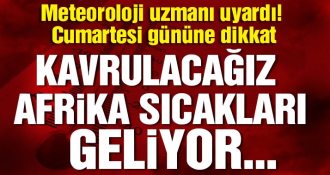 Kavrulacağız,Hava Sıcaklığı Artacak!