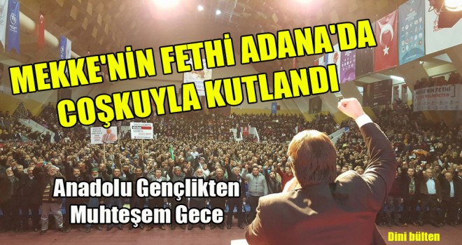 Mekke'nin Fethi Adana'da Coşkuyla kutlandı