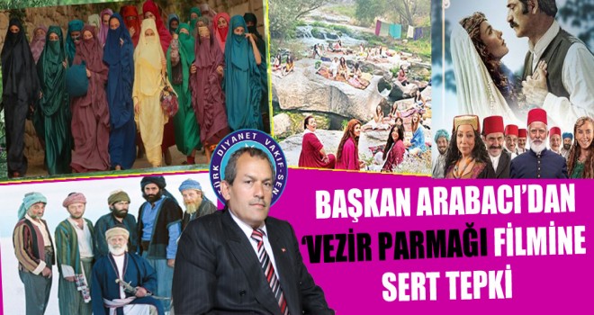 Başkan Arabacı’dan Vezir Parmağı Filmine Sert Tepki