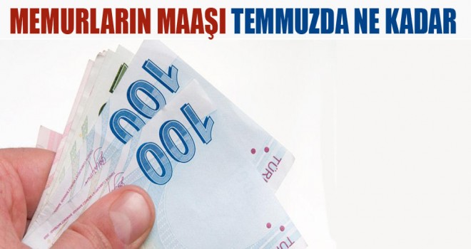 Memurların Maaşı Temmuz'da artacak