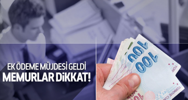 Memurlara Müjde! Ek ücret ve toplu para