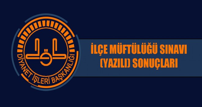 İlçe Müftülüğü Sınavı (Yazılı) Sonuçları Duyurusu