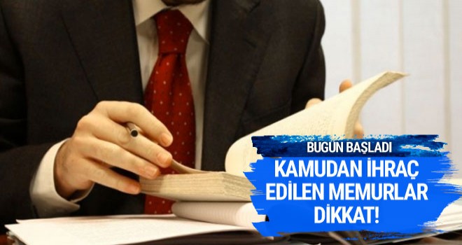 Kamudan ihraç edilen memurlar dikkat işe geri alım başladı