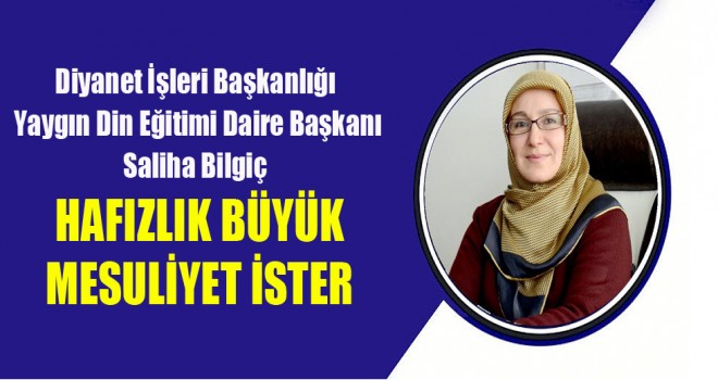 Daire Başkanı Bilgiç,Hafızlık Büyük Mesuliyet İster