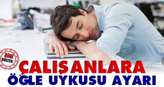 Çalışanlara Öğle uykusu Geliyor
