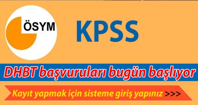 KPSS -DHBT başvuruları bugün başladı