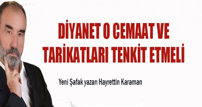 Diyanet o cemaat ve tarikatları tenkit etmeli