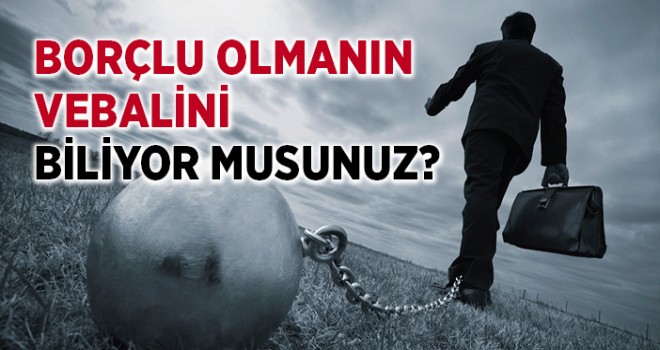 ‘Borç’ İnsanı Huzursuz Eder!