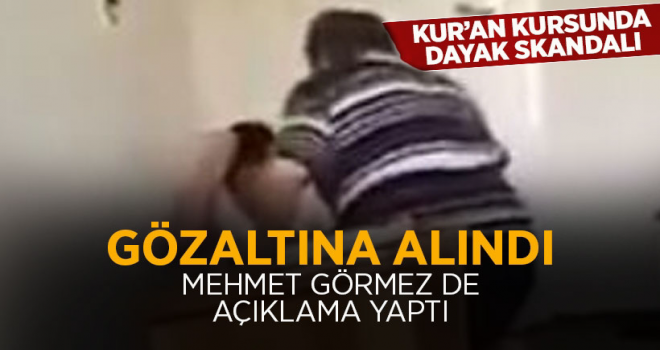 Kur'an Kursunda çocuğu döven Gözaltına alındı.
