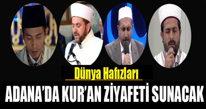 Dünya Hafızları Adana’da Kur’an ziyafeti sunacak