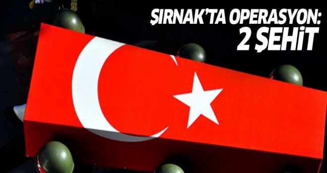 Şırnak'ta 2 asker şehit oldu!