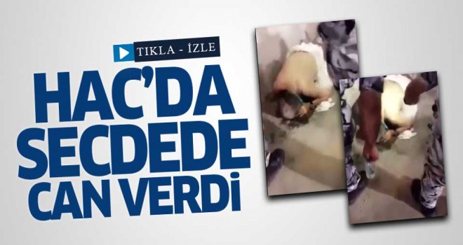 Mekke'de secdede can verdi!