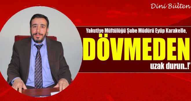 Müdür Karakelle,Dövmeden uzak durun..!