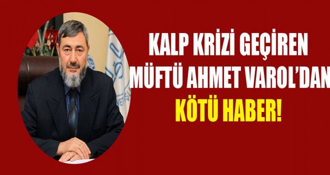 Kalp Krizi Geçiren Müftüden Kötü Haber!