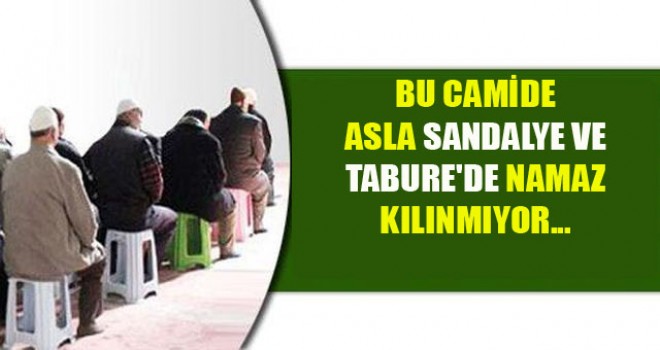 Ulu Camii'n de Asla Sandalye ve Tabure'de Namaz Kılınmıyor...