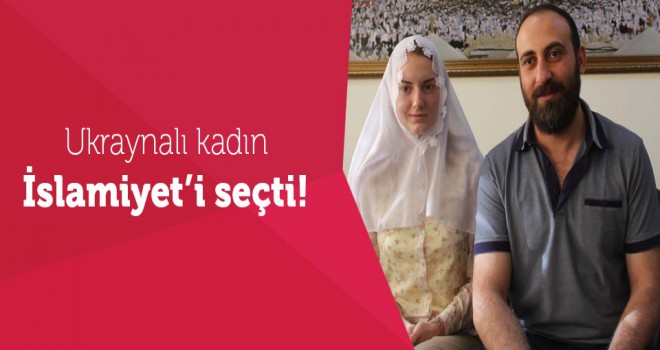 Ukraynalı Bayan İslamiyet'i seçerek 