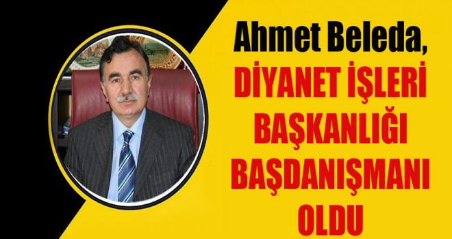 Diyanet İşleri Başkanlığı Başdanışmanı Ahmet Beleda Oldu