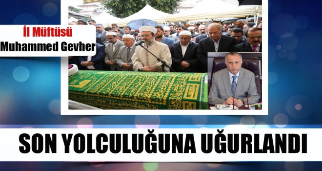 Müftü Gevher,Son Yolculuğuna Uğurlandı