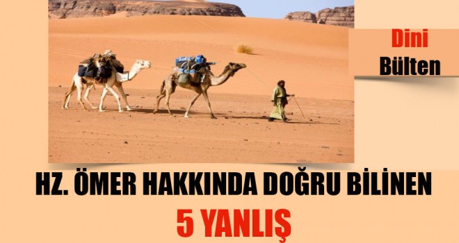 Hz. Ömer Hakkında Doğru Bilinen 5 Yanlış