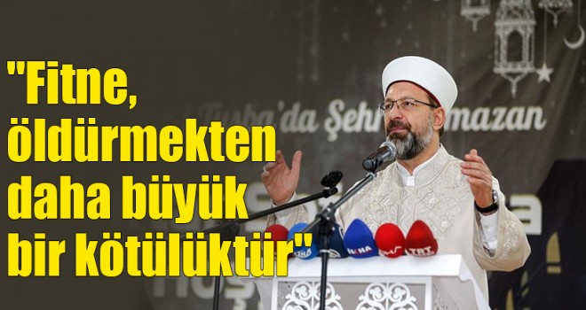 Erbaş, Fitne, öldürmekten daha büyük bir kötülüktür