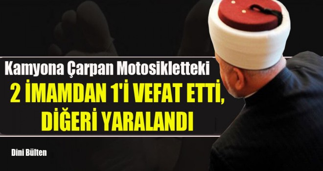 2 İmamdan 1'i Vefat Etti, Diğeri Yaralandı
