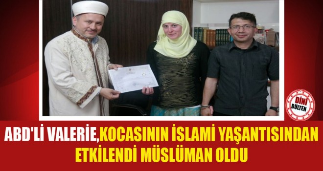 ABD'li Valerie,Kocasının İslami yaşantısından etkilendi. Müslüman oldu
