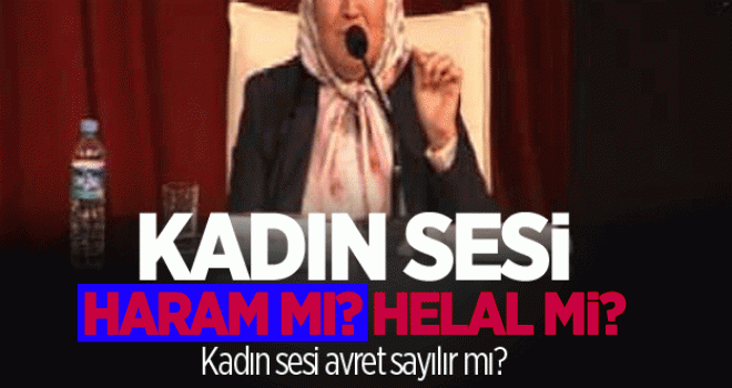 Kadın sesi haram mı helal mi?