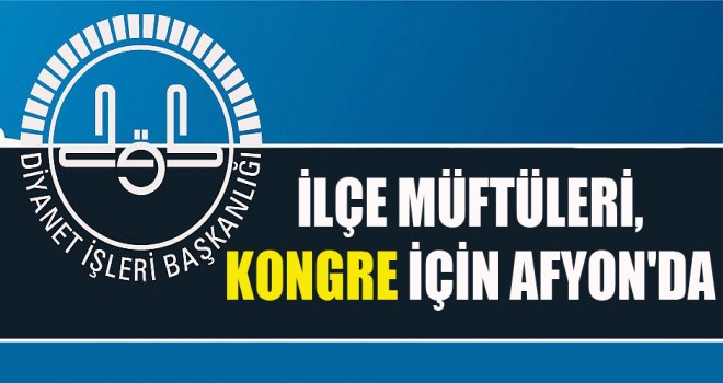 İlçe Müftüleri,Kongre İçin Afyon'da