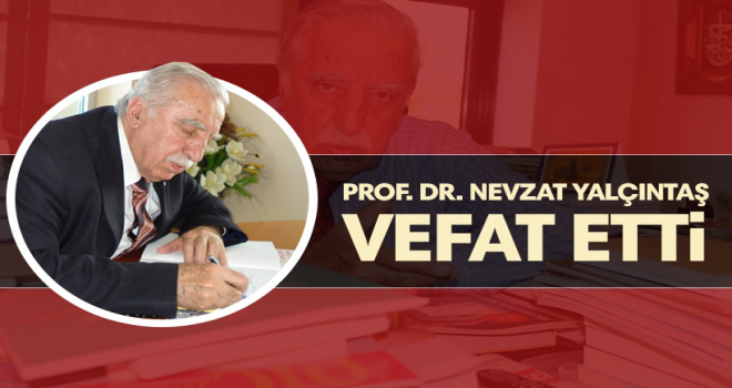 Prof. Dr. Nevzat Yalçıntaş vefat etti
