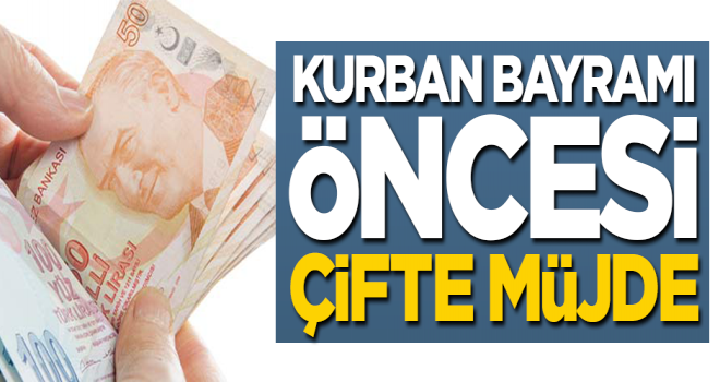 Kurban Bayramı öncesi çifte müjde