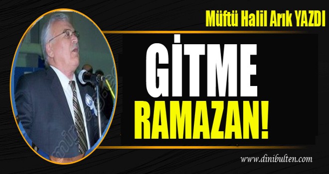 Müftü Arık ,Gitme Ramazan !