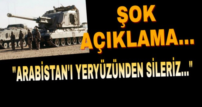 Arabistan'ı yer yüzünden sileriz!
