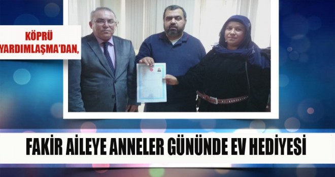 Köprü Yardımlaşma’dan, Fakir Aileye Anneler Gününde Ev Hediyesi