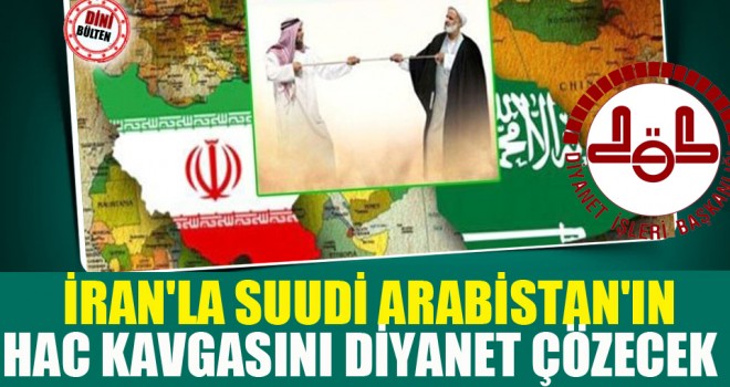 İran'la Suudi Arabistan'ın Hac Kavgasını Diyanet Çözecek