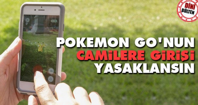 Camilerde Pokemon GO oynanması yasaklansın