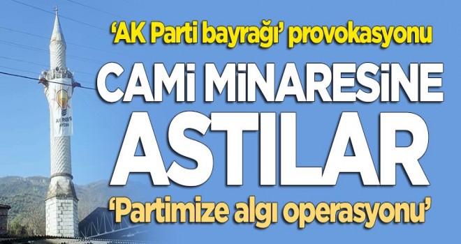 Aydın'da kimliği belirsiz kişilerce 'AK Parti bayrağı' provokasyonu!