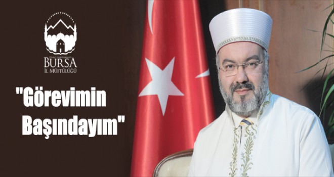 Bursa Müftüsü Ay,Görevimin Başındayım