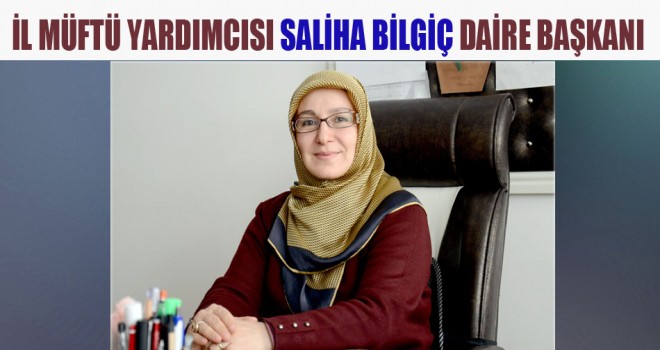 İl Müftü Yardımcısı Saliha Bilgiç Daire Başkanı...