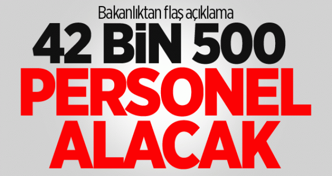 42 bin 500 personel alacak
