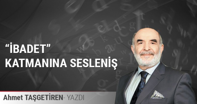 Ahmet Taşgetiren,İbadet katmanına sesleniş