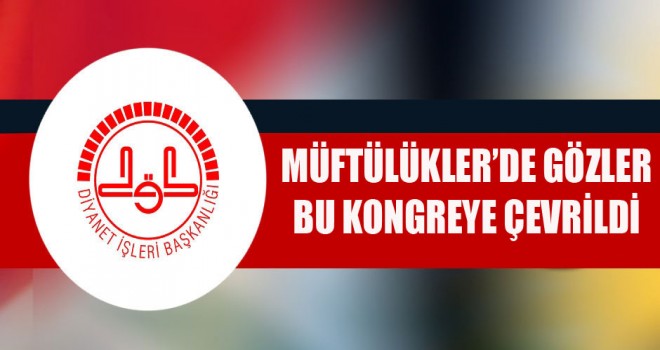 Diyanet,İlçe Müftüleri Kongresi-2'yi Afyonkarahisar'da yapacak