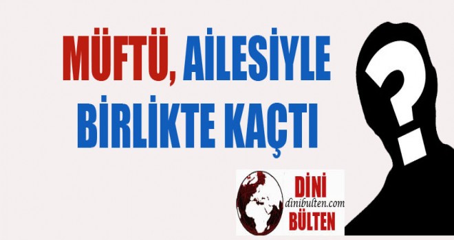 Müftü,Ülkesinden Kaçtı